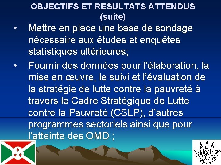 OBJECTIFS ET RESULTATS ATTENDUS (suite) • • Mettre en place une base de sondage