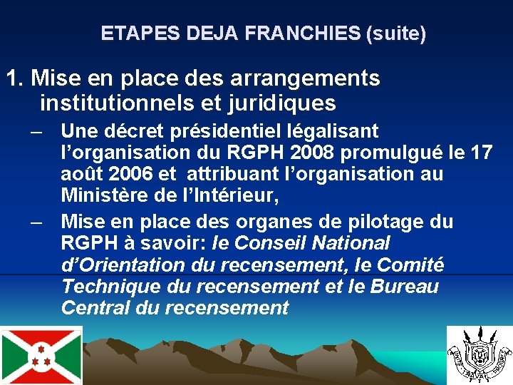 ETAPES DEJA FRANCHIES (suite) 1. Mise en place des arrangements institutionnels et juridiques –