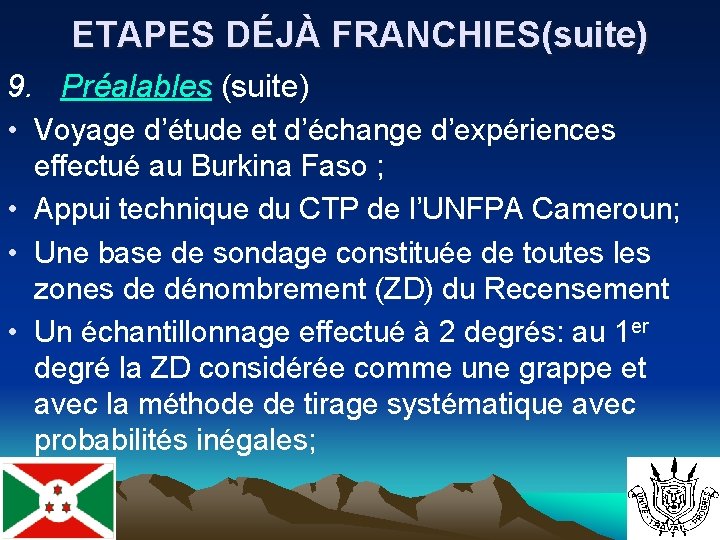 ETAPES DÉJÀ FRANCHIES(suite) 9. Préalables (suite) • Voyage d’étude et d’échange d’expériences effectué au