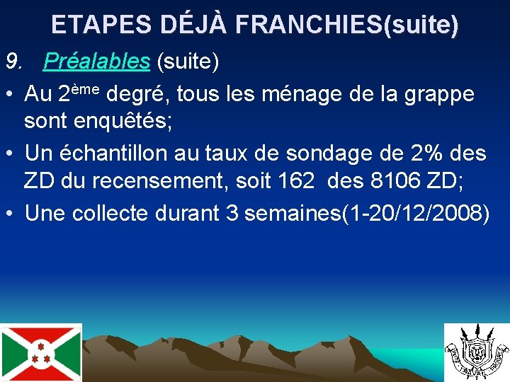 ETAPES DÉJÀ FRANCHIES(suite) 9. Préalables (suite) • Au 2ème degré, tous les ménage de