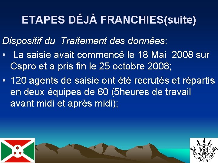 ETAPES DÉJÀ FRANCHIES(suite) Dispositif du Traitement des données: • La saisie avait commencé le