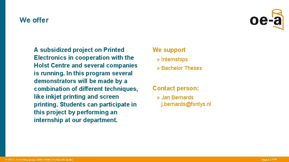 We offer A subsidized project on Printed Electronics in cooperation with the Holst Centre We offer A subsidized project on Printed Electronics in cooperation with the Holst Centre