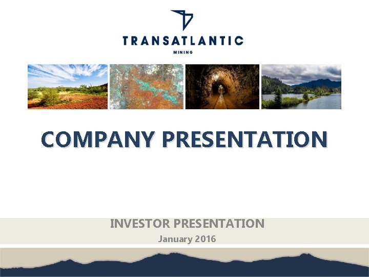 COMPANY PRESENTATION INVESTOR PRESENTATION January 2016 