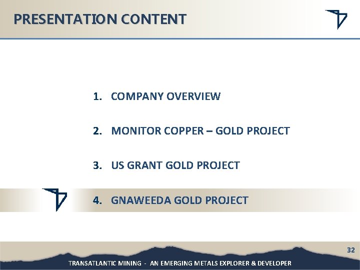 PRESENTATION CONTENT 1. COMPANY OVERVIEW 2. MONITOR COPPER – GOLD PROJECT 3. US GRANT