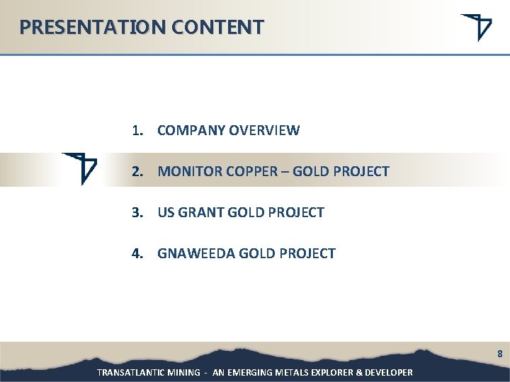 PRESENTATION CONTENT 1. COMPANY OVERVIEW 2. MONITOR COPPER – GOLD PROJECT 3. US GRANT