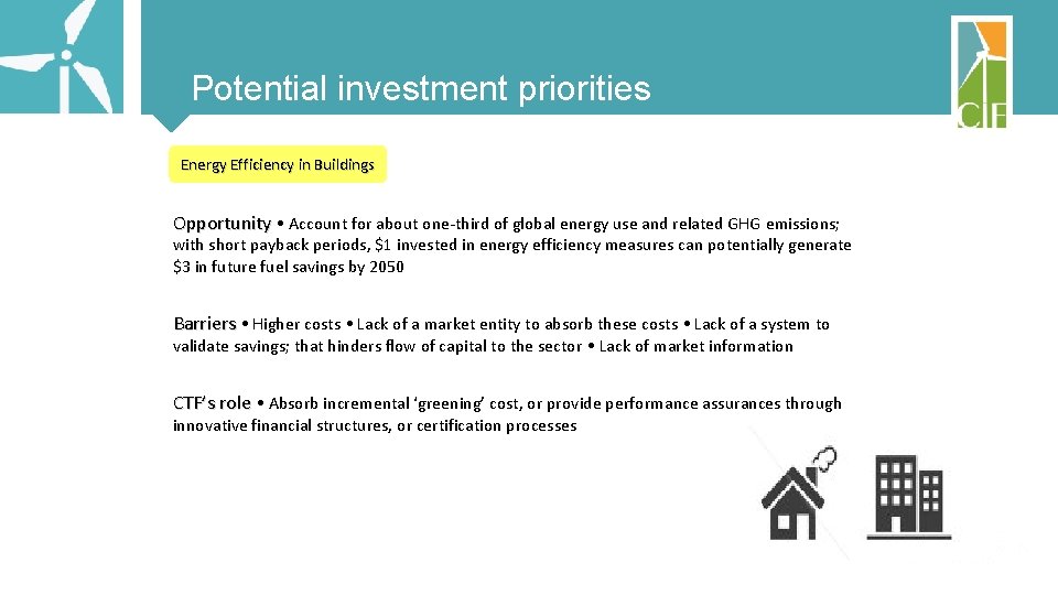 Potential investment priorities Energy Efficiency in Buildings Opportunity • Account for about one-third of