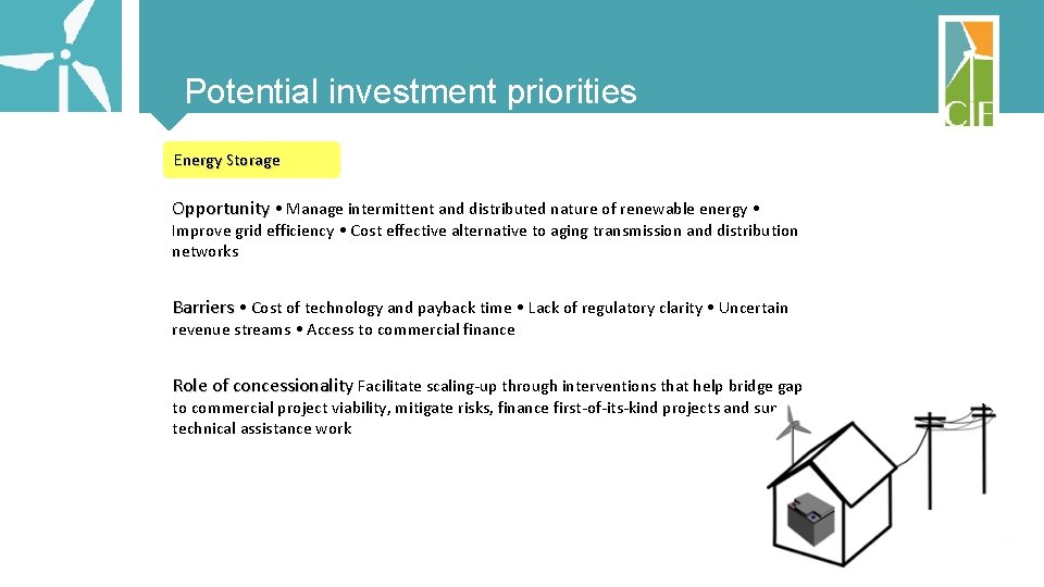 Potential investment priorities Energy Storage Opportunity • Manage intermittent and distributed nature of renewable