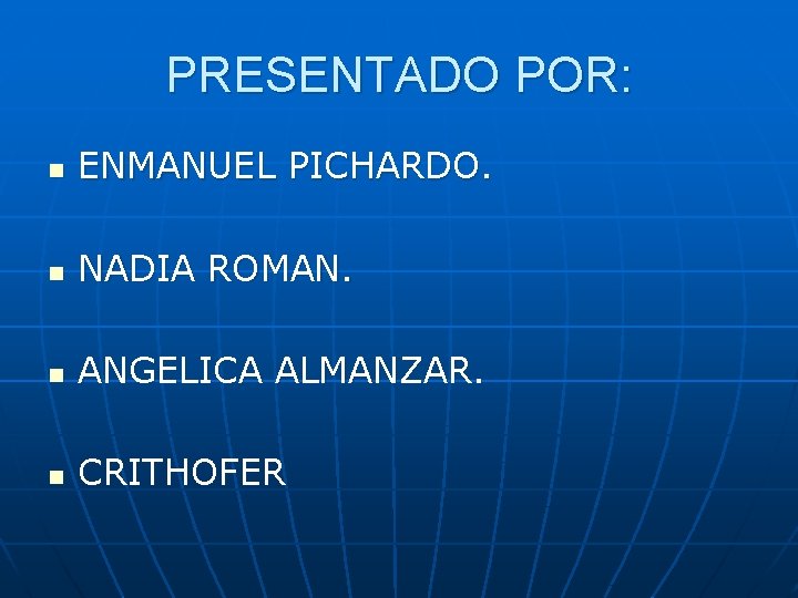 PRESENTADO POR: n ENMANUEL PICHARDO. n NADIA ROMAN. n ANGELICA ALMANZAR. n CRITHOFER PRESENTADO POR: n ENMANUEL PICHARDO. n NADIA ROMAN. n ANGELICA ALMANZAR. n CRITHOFER