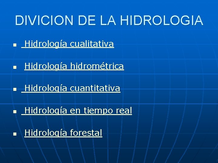 DIVICION DE LA HIDROLOGIA n Hidrología cualitativa n Hidrología hidrométrica n Hidrología cuantitativa n DIVICION DE LA HIDROLOGIA n Hidrología cualitativa n Hidrología hidrométrica n Hidrología cuantitativa n