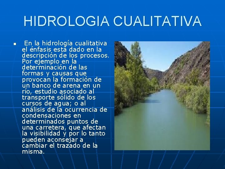 HIDROLOGIA CUALITATIVA n En la hidrología cualitativa el énfasis está dado en la descripción HIDROLOGIA CUALITATIVA n En la hidrología cualitativa el énfasis está dado en la descripción