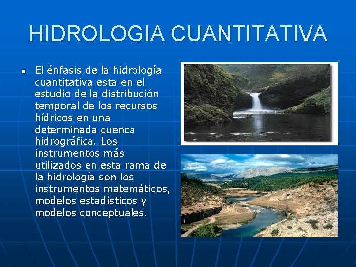 HIDROLOGIA CUANTITATIVA n El énfasis de la hidrología cuantitativa esta en el estudio de HIDROLOGIA CUANTITATIVA n El énfasis de la hidrología cuantitativa esta en el estudio de
