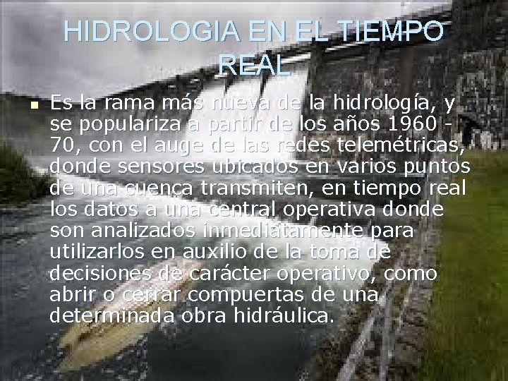 HIDROLOGIA EN EL TIEMPO REAL n Es la rama más nueva de la hidrología, HIDROLOGIA EN EL TIEMPO REAL n Es la rama más nueva de la hidrología,