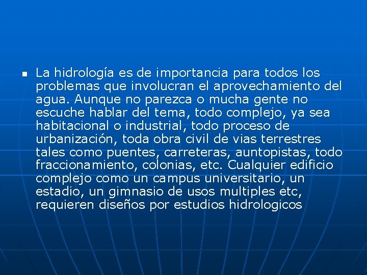 n La hidrología es de importancia para todos los problemas que involucran el aprovechamiento n La hidrología es de importancia para todos los problemas que involucran el aprovechamiento