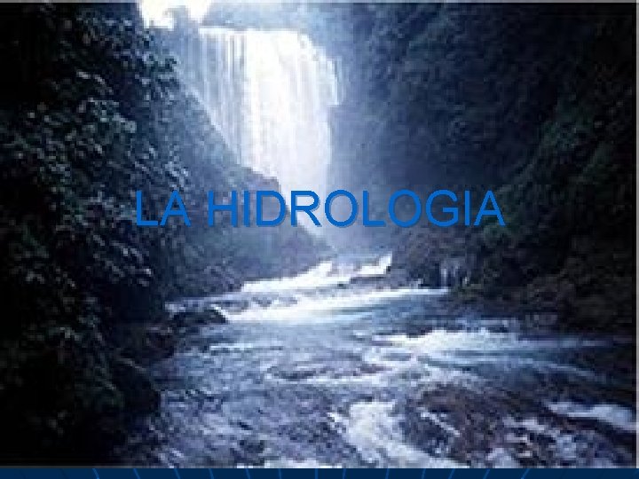 LA HIDROLOGIA LA HIDROLOGIA