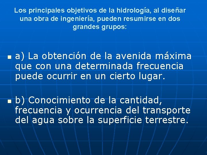Los principales objetivos de la hidrología, al diseñar una obra de ingeniería, pueden resumirse Los principales objetivos de la hidrología, al diseñar una obra de ingeniería, pueden resumirse