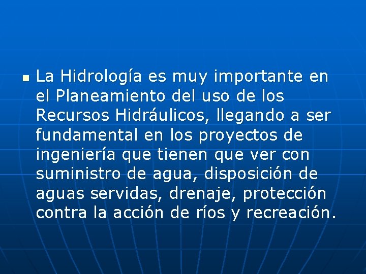 n La Hidrología es muy importante en el Planeamiento del uso de los Recursos n La Hidrología es muy importante en el Planeamiento del uso de los Recursos