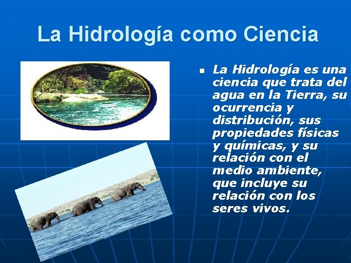 La Hidrología como Ciencia n La Hidrología es una ciencia que trata del agua La Hidrología como Ciencia n La Hidrología es una ciencia que trata del agua
