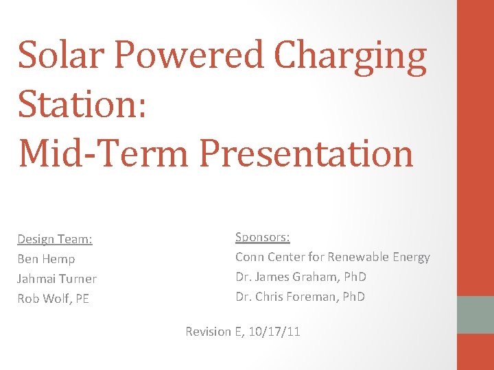 Solar Powered Charging Station: Mid-Term Presentation Design Team: Ben Hemp Jahmai Turner Rob Wolf,