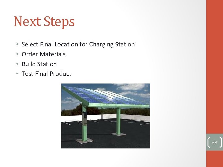 Next Steps • • Select Final Location for Charging Station Order Materials Build Station