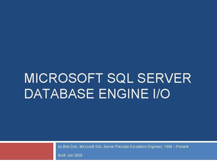 MICROSOFT SQL SERVER DATABASE ENGINE I/O by Bob Dorr, Microsoft SQL Server Principle Escalation