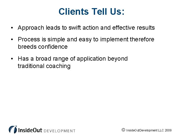 Clients Tell Us: • Approach leads to swift action and effective results • Process