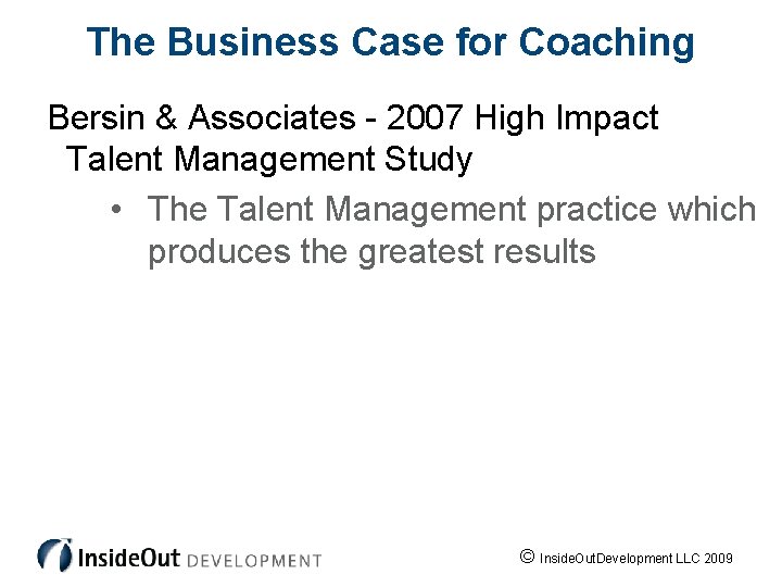 The Business Case for Coaching Bersin & Associates - 2007 High Impact Talent Management