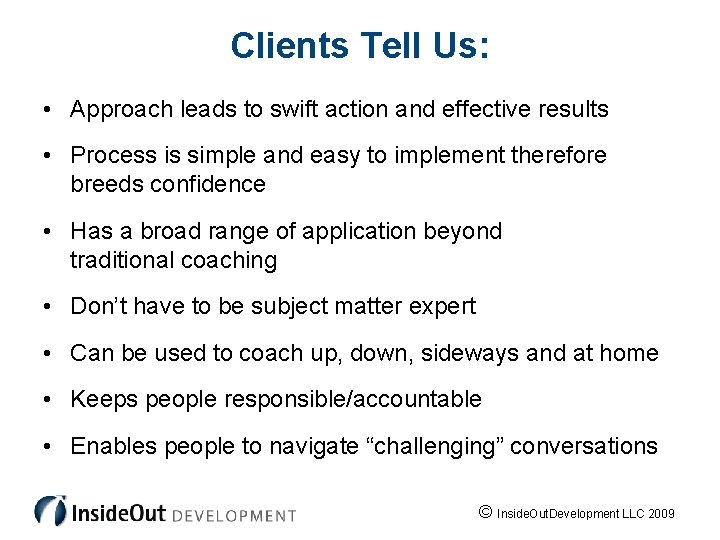 Clients Tell Us: • Approach leads to swift action and effective results • Process