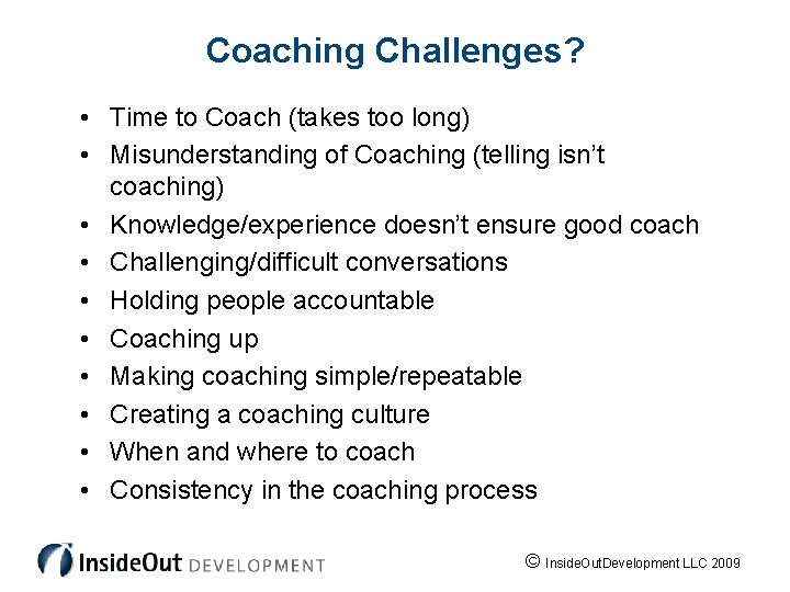 Coaching Challenges (what we hear) Coaching Challenges? • Time to Coach (takes too long)