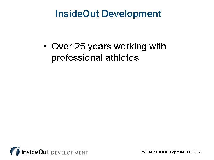 Inside. Out Development • Over 25 years working with professional athletes © Inside. Out.