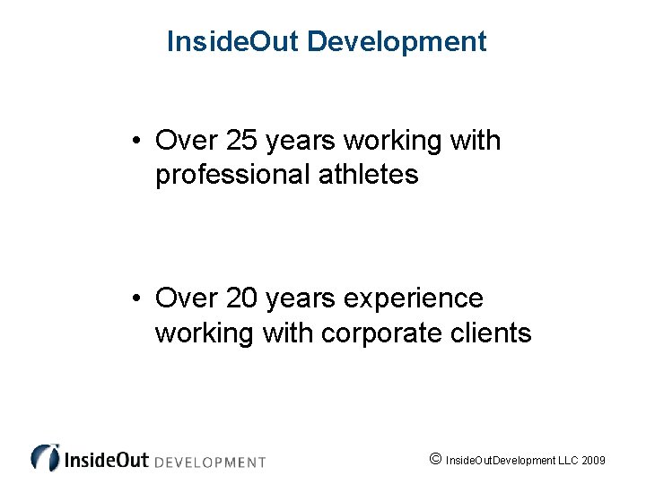 Inside. Out Development • Over 25 years working with professional athletes • Over 20