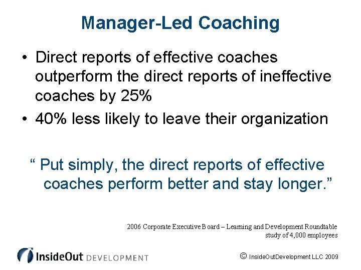 Manager-Led Coaching • Direct reports of effective coaches outperform the direct reports of ineffective