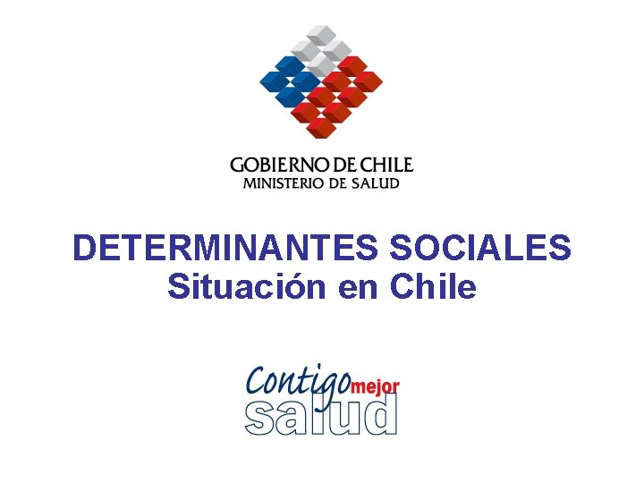 DETERMINANTES SOCIALES Situación en Chile 