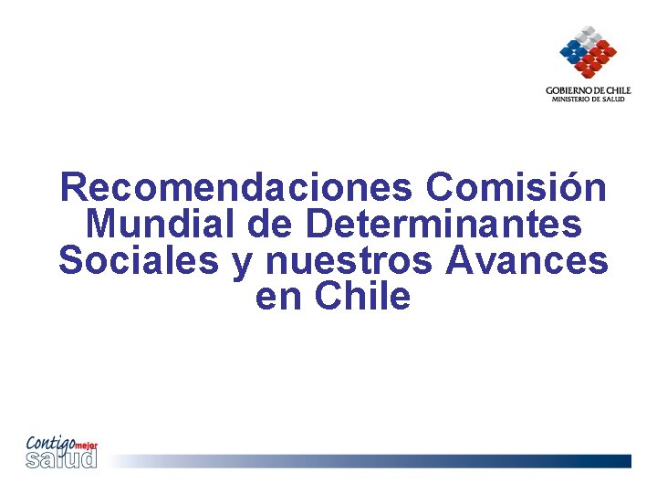Recomendaciones Comisión Mundial de Determinantes Sociales y nuestros Avances en Chile 