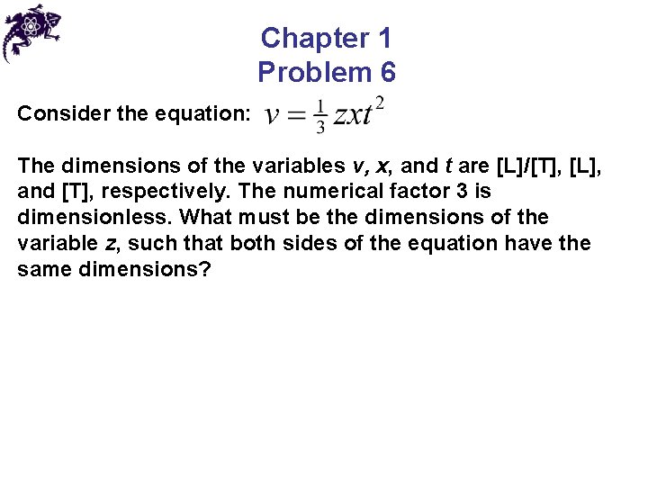 Chapter 1 Problem 6 Consider the equation: The dimensions of the variables v, x,