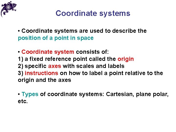 Coordinate systems • Coordinate systems are used to describe the position of a point