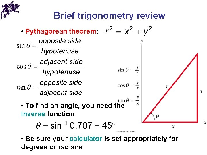 Brief trigonometry review • Pythagorean theorem: • To find an angle, you need the