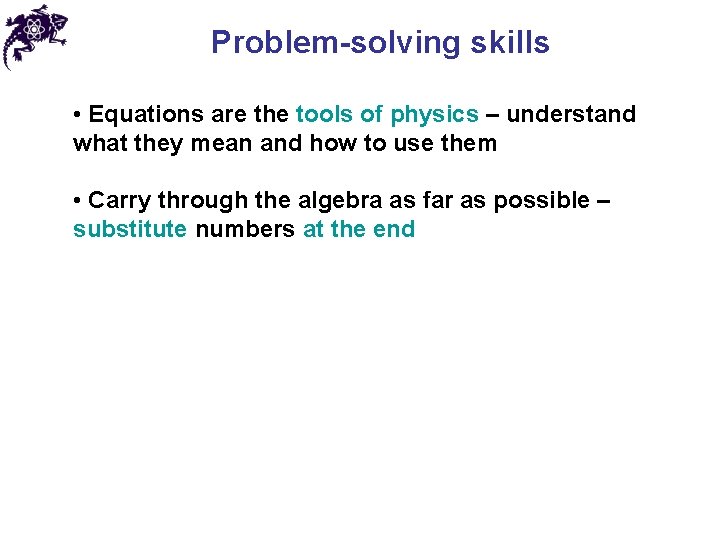 Problem-solving skills • Equations are the tools of physics – understand what they mean