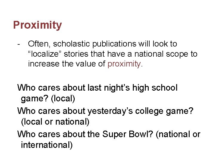 Proximity - Often, scholastic publications will look to “localize” stories that have a national