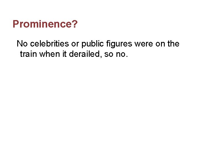 Prominence? No celebrities or public figures were on the train when it derailed, so