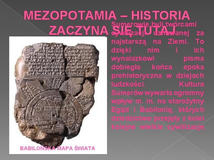 MEZOPOTAMIA – HISTORIA Sumerowie byli twórcami ZACZYNA SIĘ TUTAJ cywilizacji uznawanej za najstarszą na