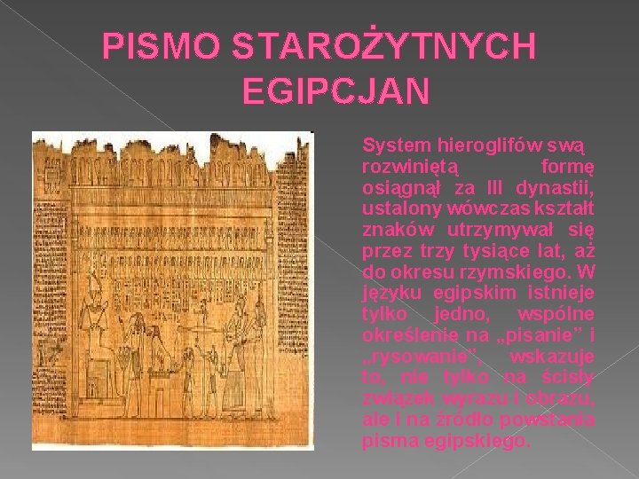 PISMO STAROŻYTNYCH EGIPCJAN System hieroglifów swą rozwiniętą formę osiągnął za III dynastii, ustalony wówczas