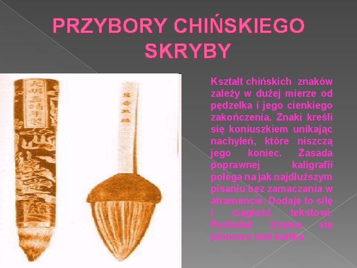 PRZYBORY CHIŃSKIEGO SKRYBY Kształt chińskich znaków zależy w dużej mierze od pędzelka i jego