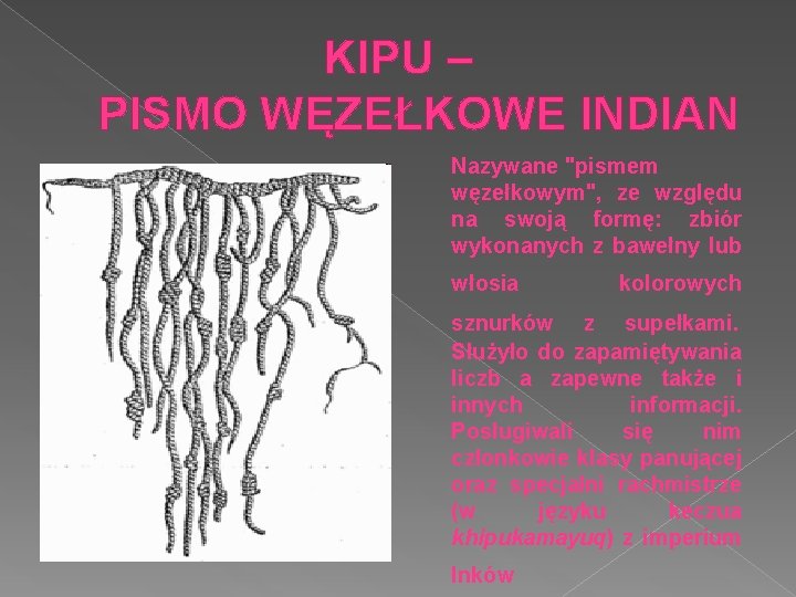 KIPU – PISMO WĘZEŁKOWE INDIAN Nazywane "pismem węzełkowym", ze względu na swoją formę: zbiór