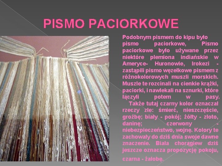 PISMO PACIORKOWE Podobnym pismem do kipu było pismo paciorkowe, Pismo paciorkowe było używane przez