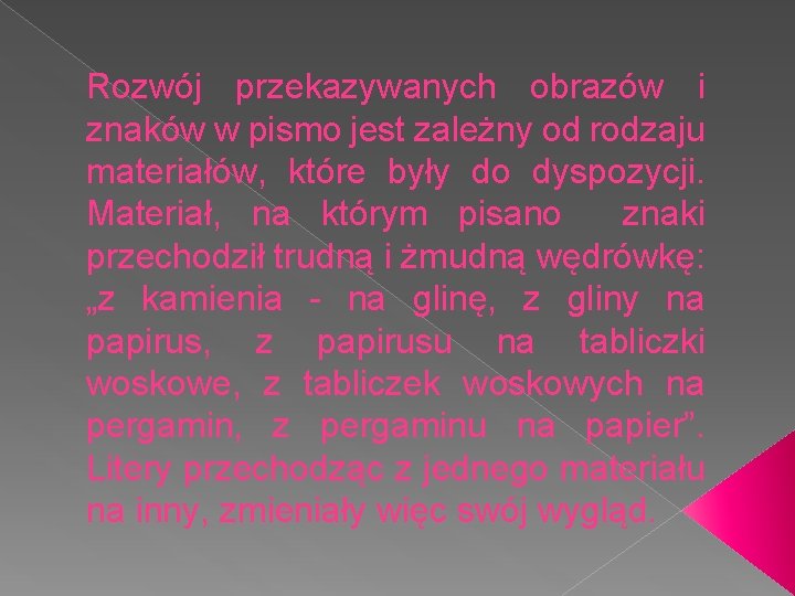 Rozwój przekazywanych obrazów i znaków w pismo jest zależny od rodzaju materiałów, które były