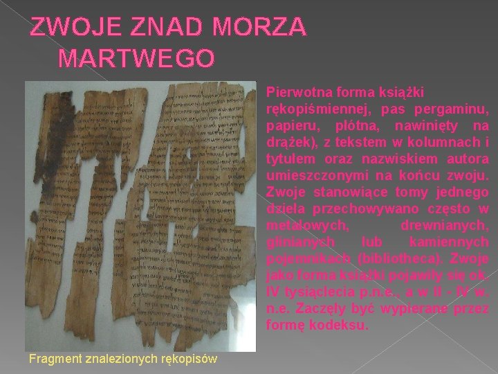 ZWOJE ZNAD MORZA MARTWEGO Pierwotna forma książki rękopiśmiennej, pas pergaminu, papieru, płótna, nawinięty na