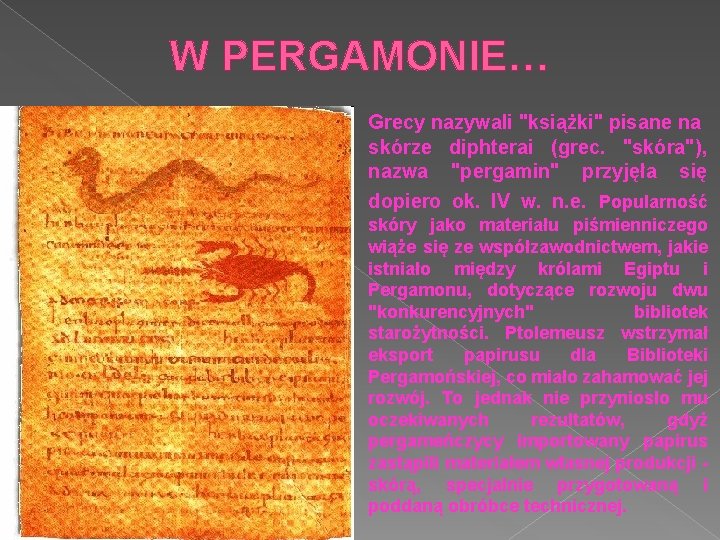 W PERGAMONIE… Grecy nazywali "książki" pisane na skórze diphterai (grec. "skóra"), nazwa "pergamin" przyjęła