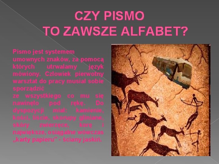 CZY PISMO TO ZAWSZE ALFABET? Pismo jest systemem umownych znaków, za pomocą których utrwalamy