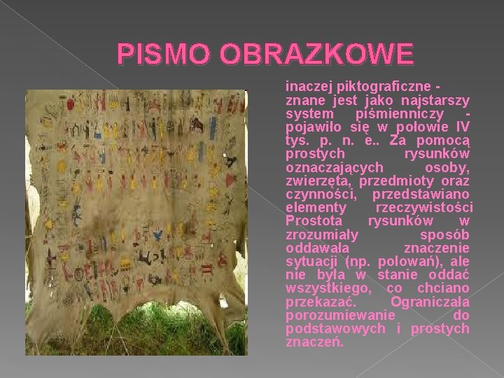 PISMO OBRAZKOWE inaczej piktograficzne - znane jest jako najstarszy system piśmienniczy - pojawiło się