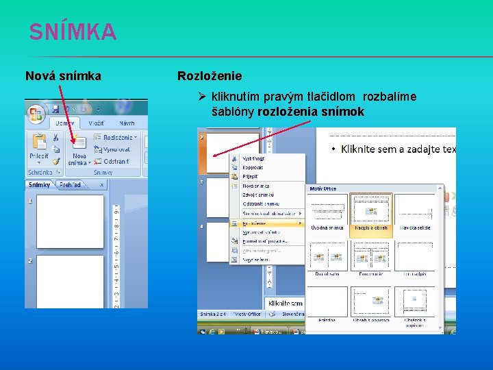 SNÍMKA Nová snímka Rozloženie Ø kliknutím pravým tlačidlom rozbalíme šablóny rozloženia snímok 